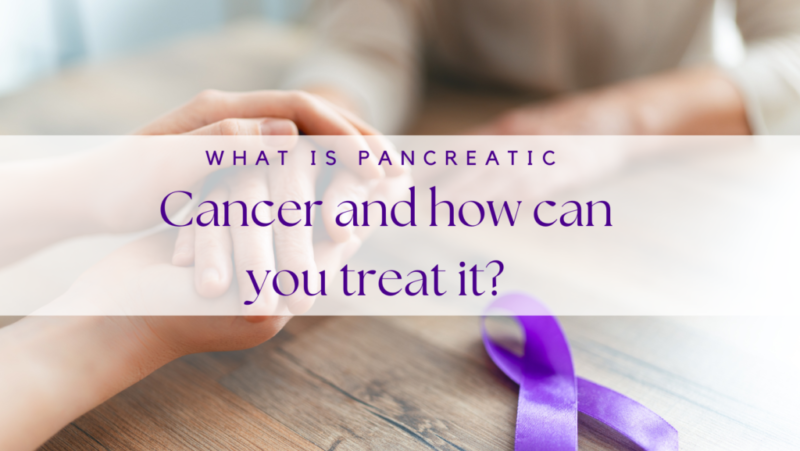 What is Pancreatic Cancer and how can you treat it?